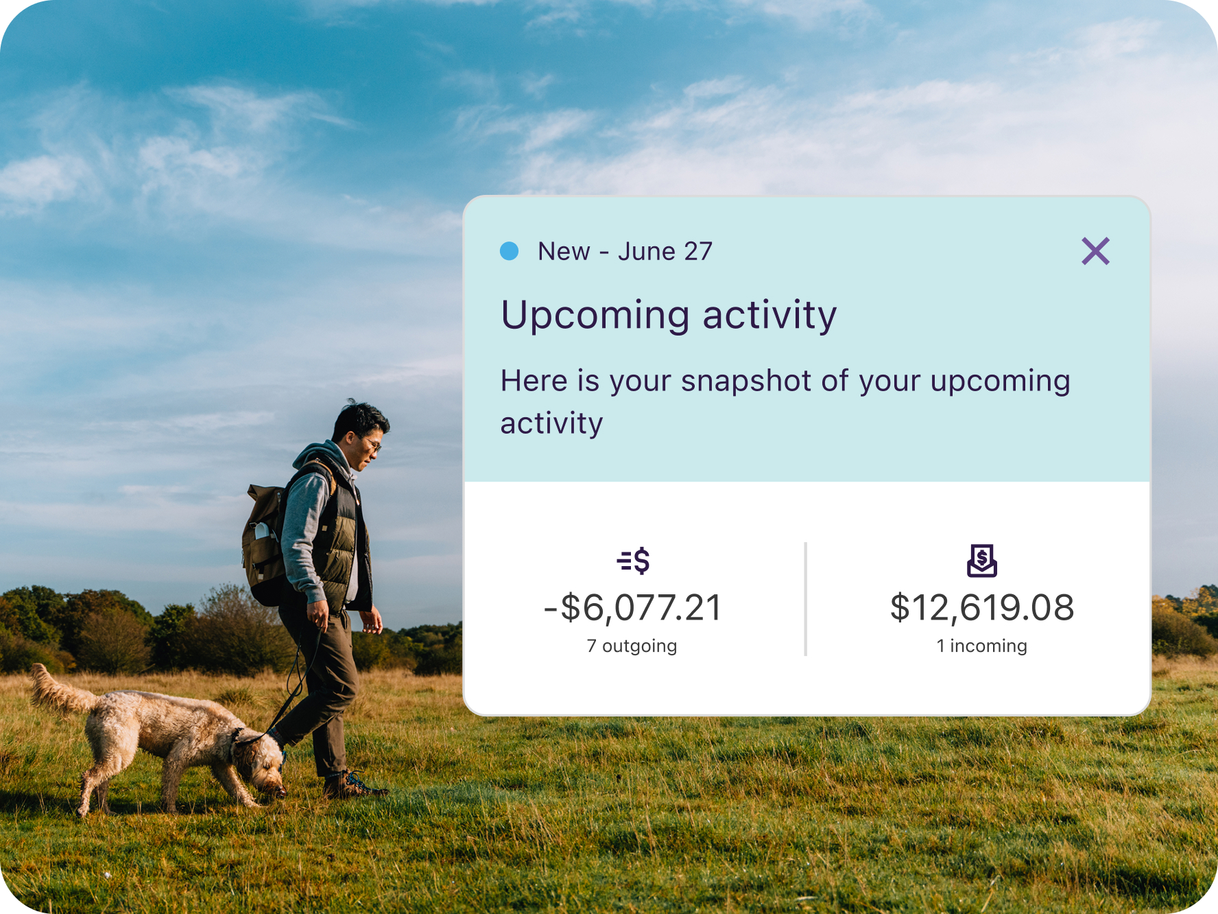 Image of man walking with dog with an overlay of upcoming banking activity snapshot.